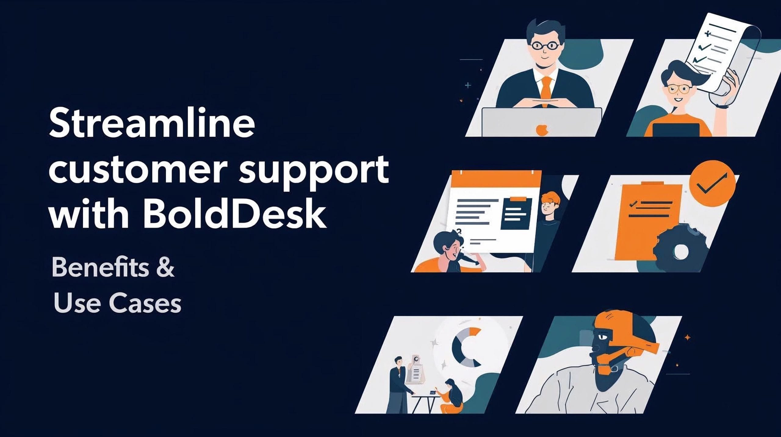 Streamline Customer Support with BoldDesk: Benefits & Use Cases