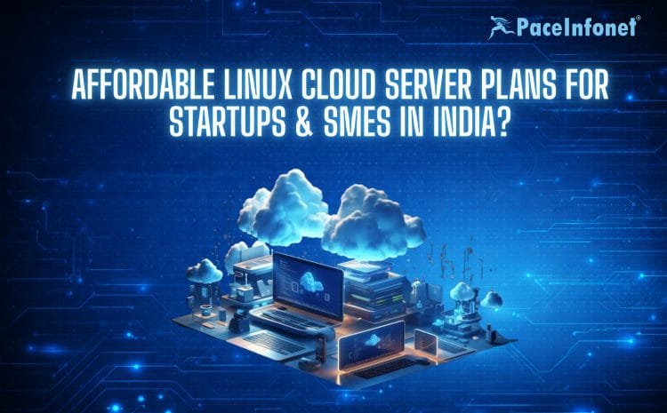 Affordable Linux Cloud Server Plans for Startups & SMEs in India